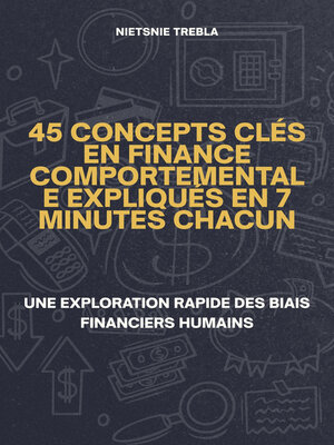 cover image of 45 Concepts Clés en Finance Comportementale Expliqués en 7 Minutes Chacun